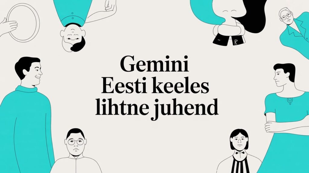 Mitme inimese illustratsioon koos tekstiga Gemini Eesti keeles lihtne juhend