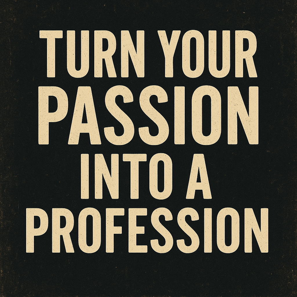 Tekst mustal taustal: Turn Your Passion Into a Profession